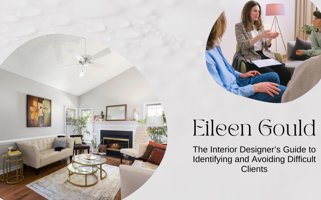 The Interior Designer’s Guide to Identifying and Avoiding Difficult Clients